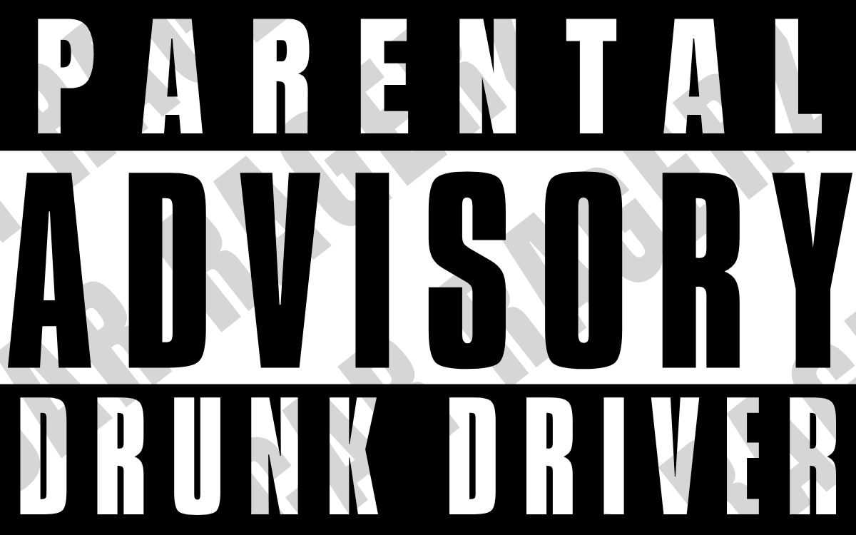 Parental Advisory Drunk Driver