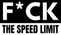 F*CK the speed limit