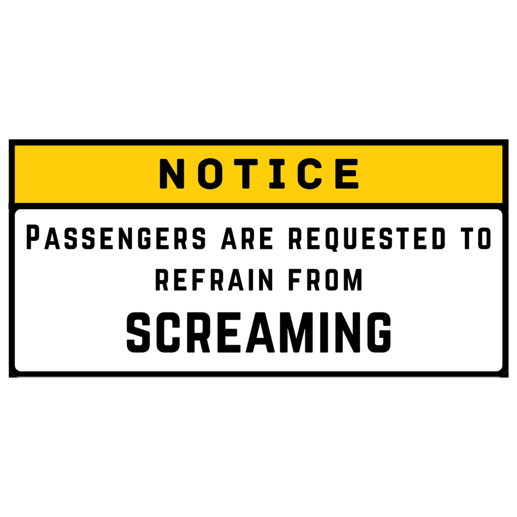 Notice - Passengers are requested to refrain from screaming