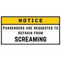 Notice - Passengers are requested to refrain from screaming
