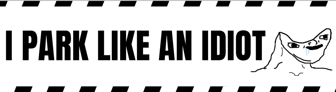 'I Park Like an Idiot' Banner Sticker - Pack of 10 Stickers