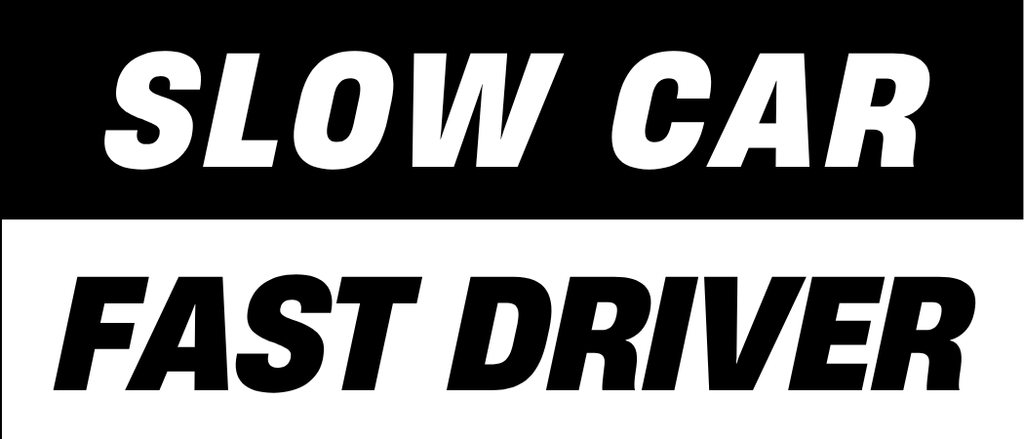 Slow Car Fast Driver